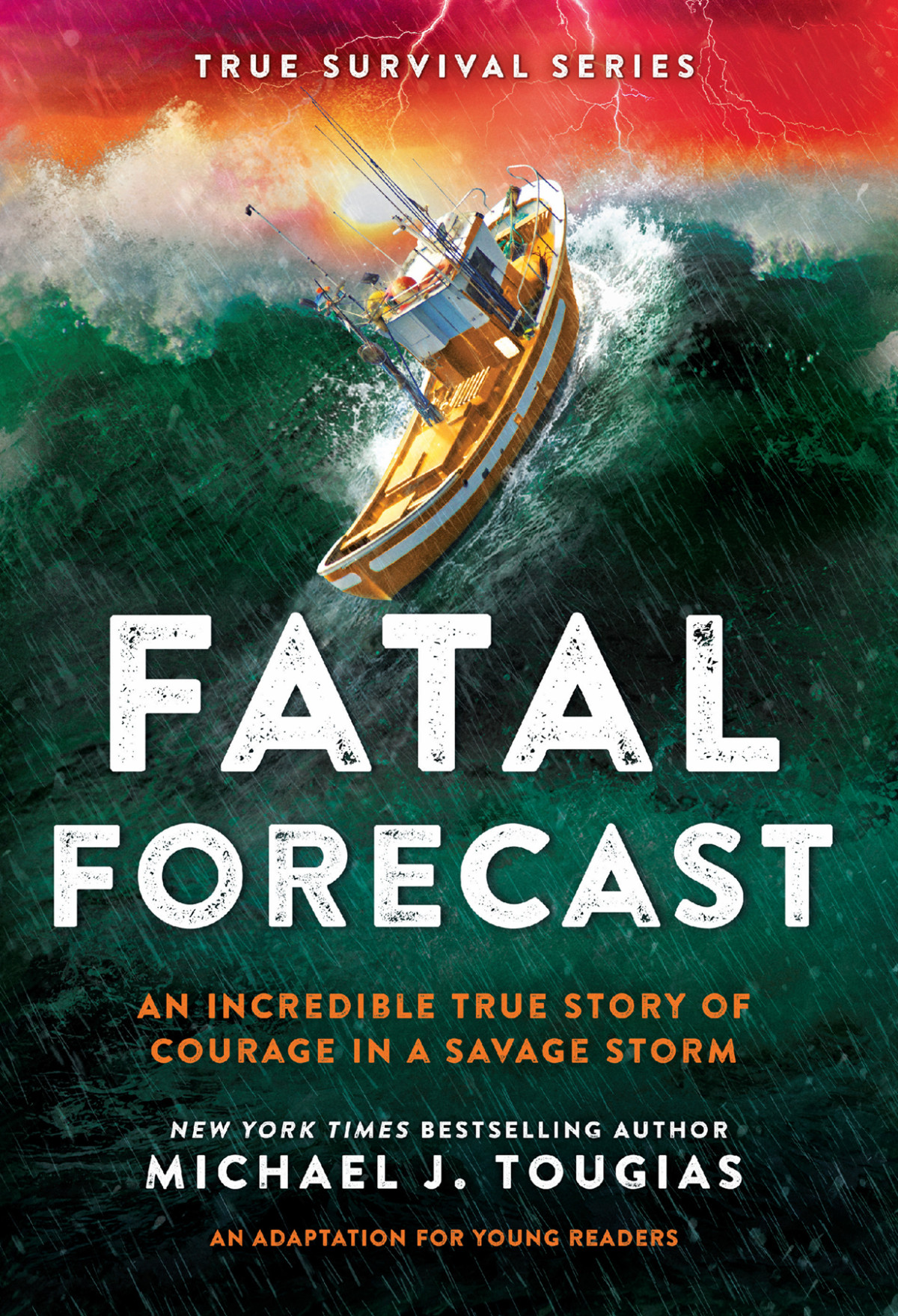 Fatal Forecast An Incredible True Story Of Courage In A Savage Storm Michael J Tougias