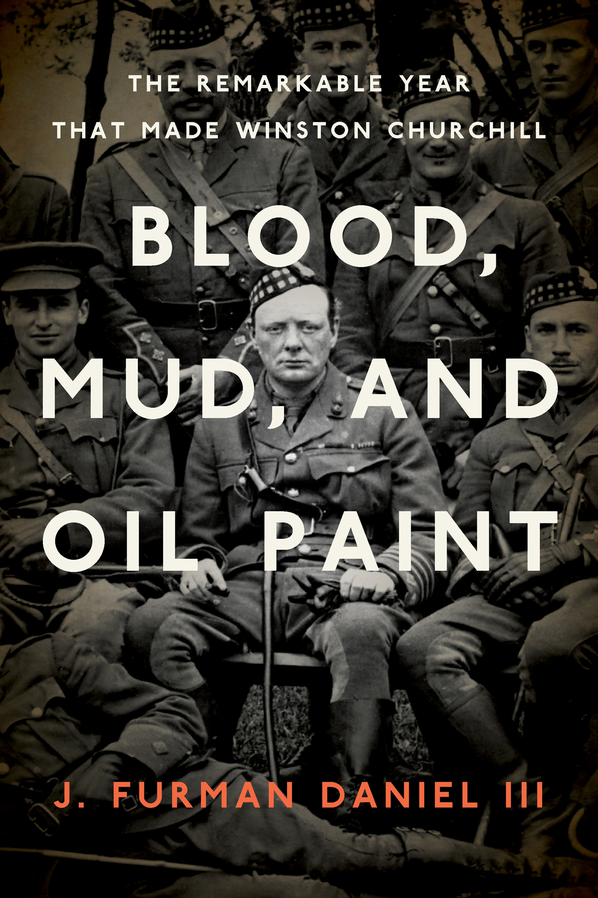 Blood Mud And Oil Paint The Remarkable Year That Made Winston Churchill 4th Edition J Furman Daniel Iii