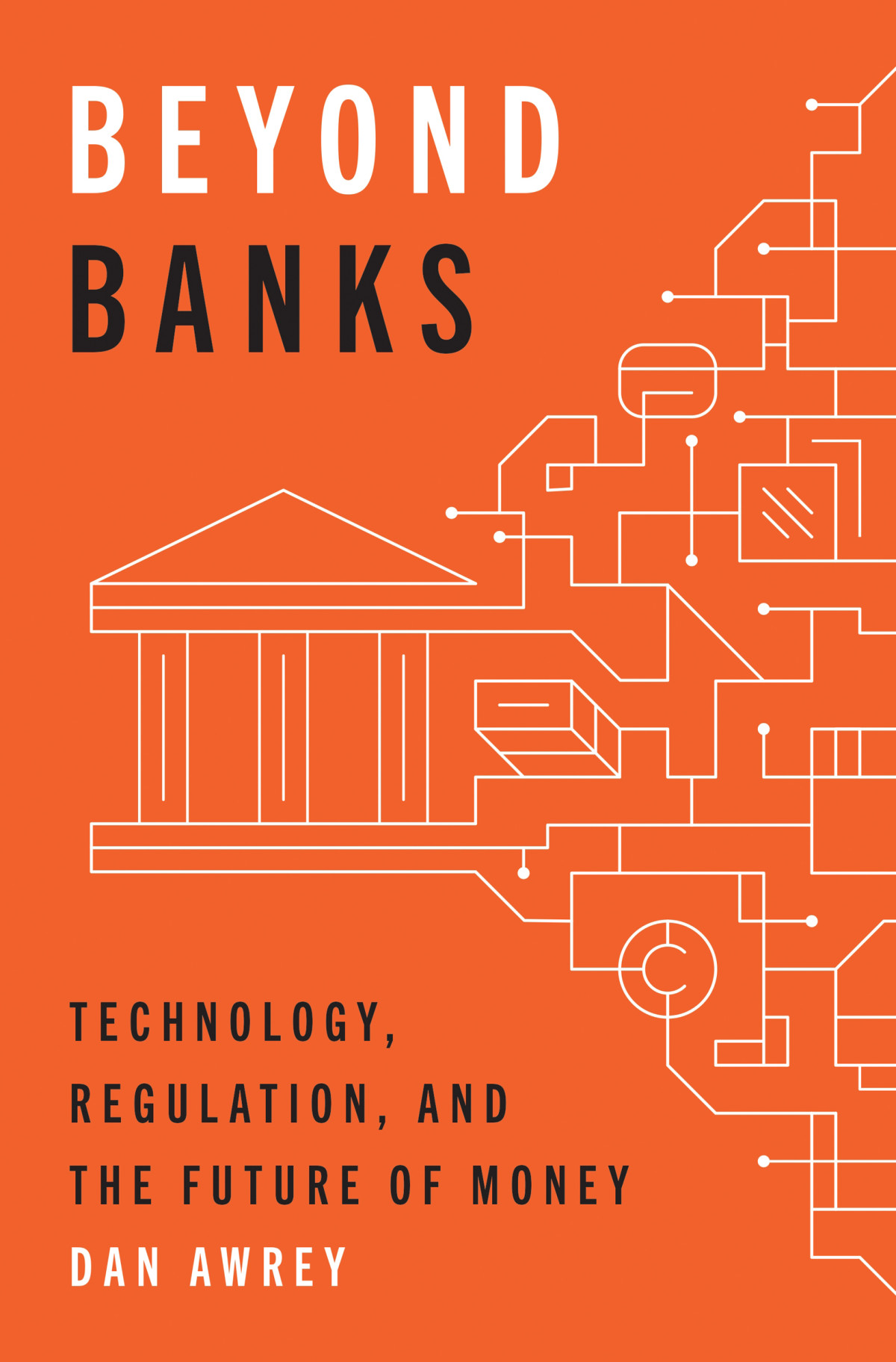 Beyond Banks Technology Regulation And The Future Of Money Dan Awrey