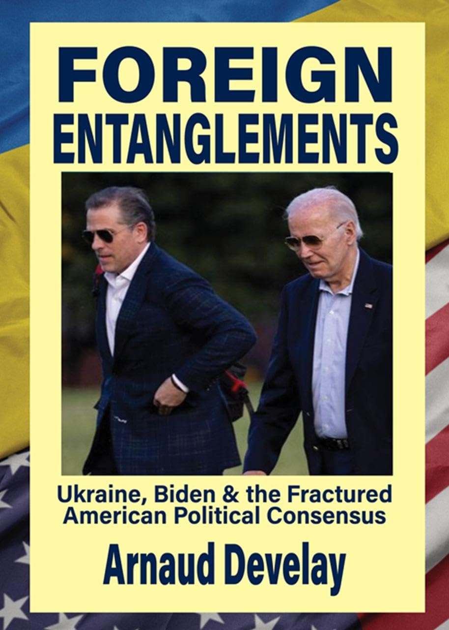 Foreign Entanglements Ukraine Biden The Fractured American Political Consensus Arnaud Develay