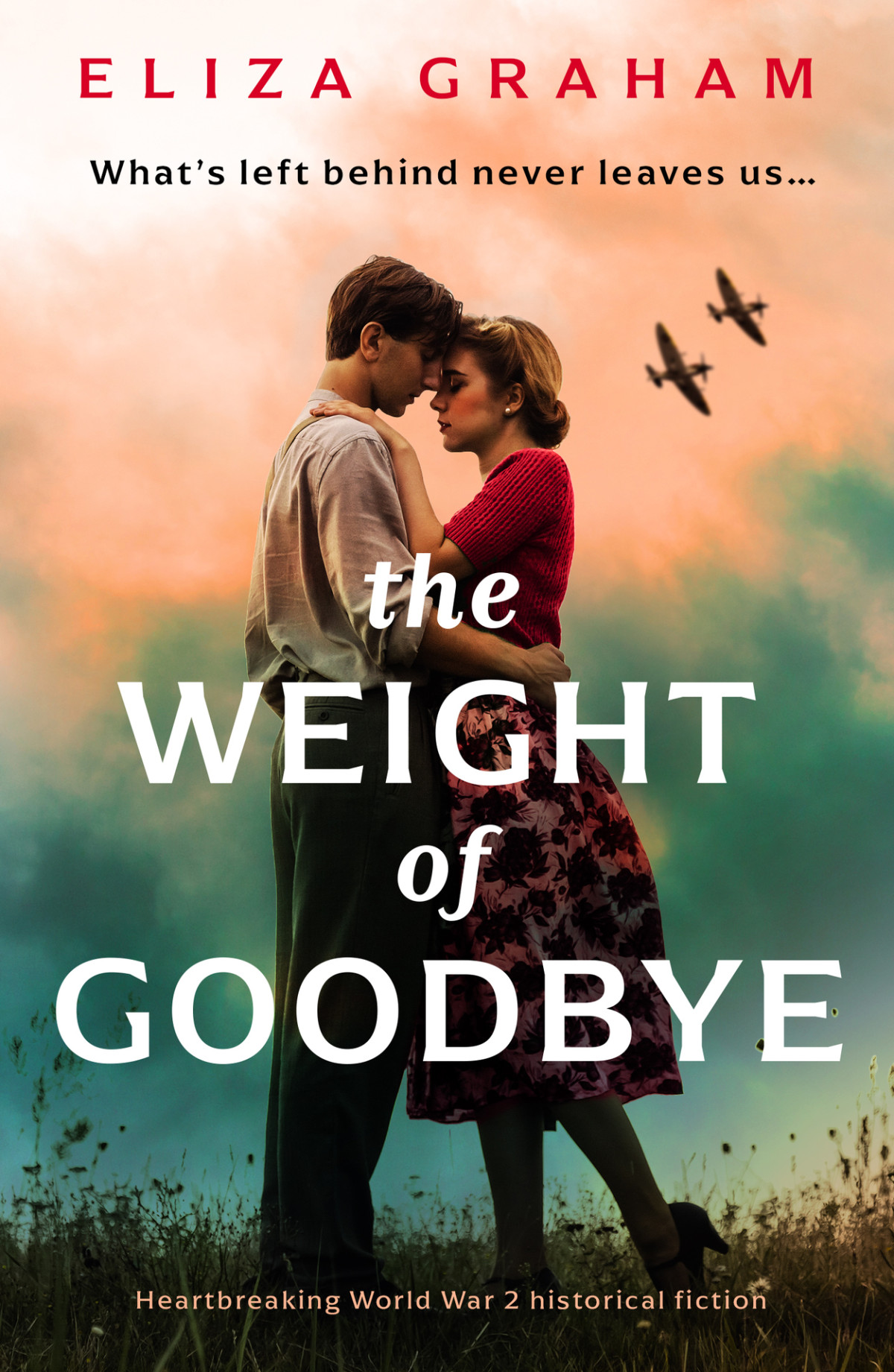 The Weight Of Goodbye Heartbreaking World War Two Historical Fiction Eliza Graham