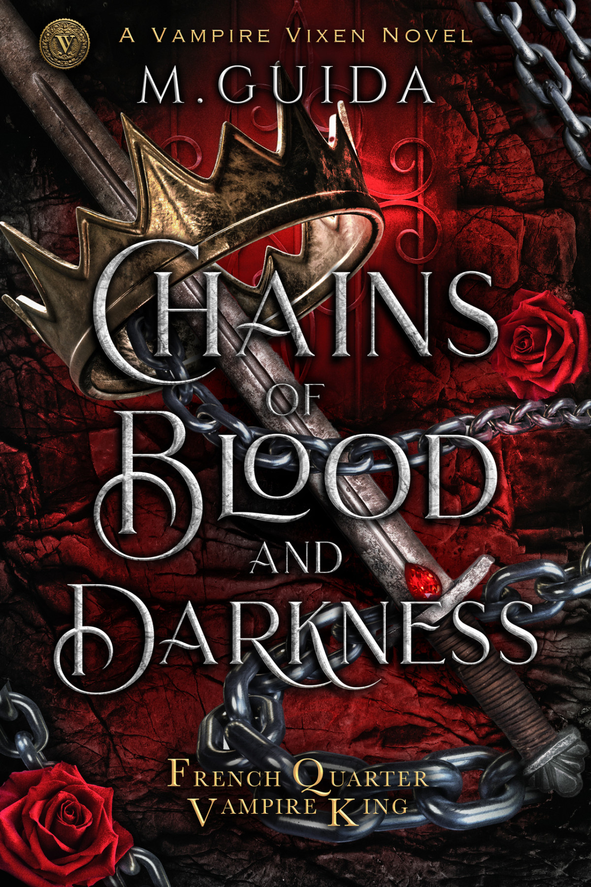 Chains Of Blood And Darkness A Vampire Vixen Novel Dark Vampire Mafia Romance French Quarter Vampire King Book 1 M Guida