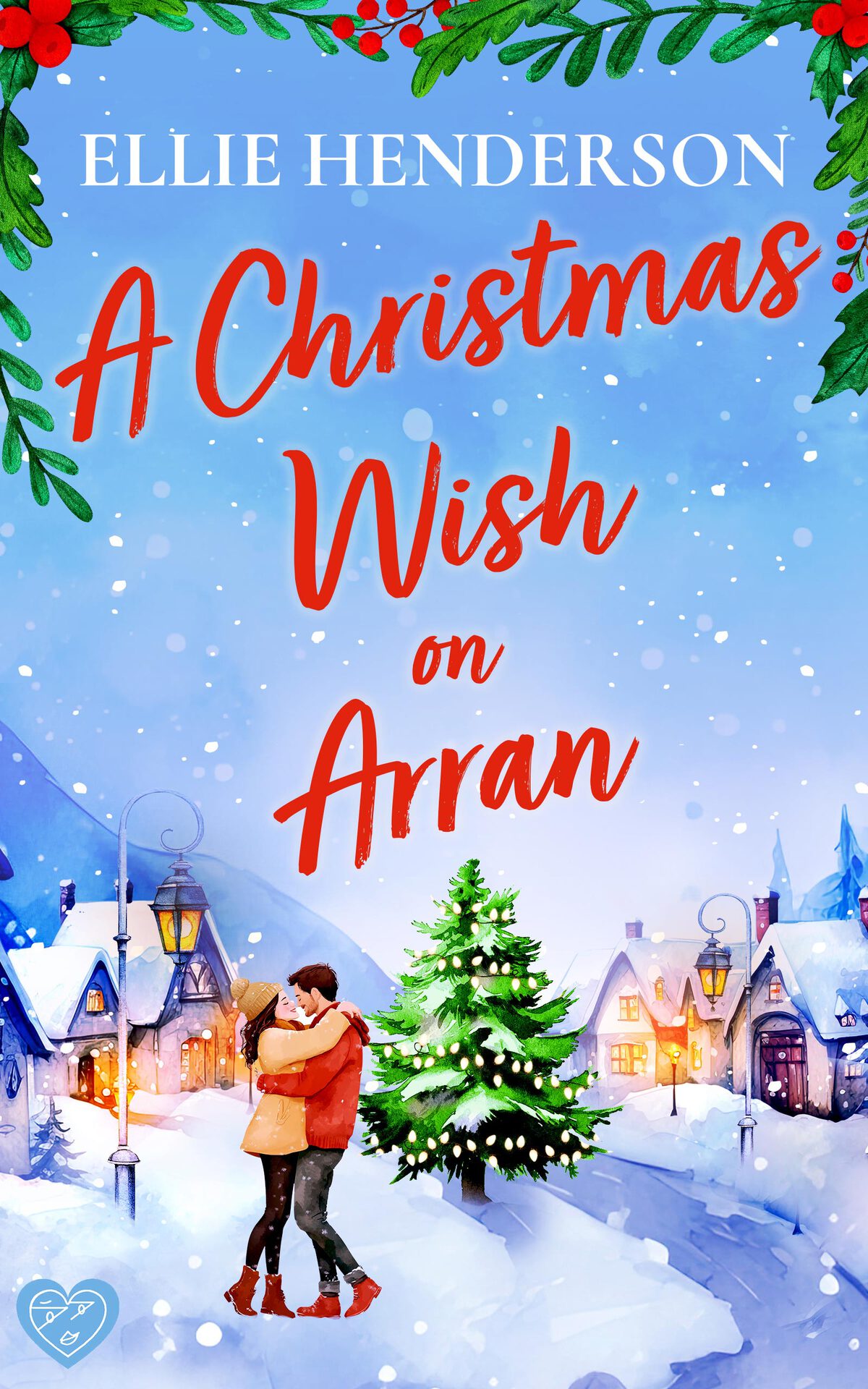 A Christmas Wish On Arran The Cozy Brand New Festive Scottish Romance To Warm Your Heart This Christmas Scottish Romances Book 4 Ellie Henderson