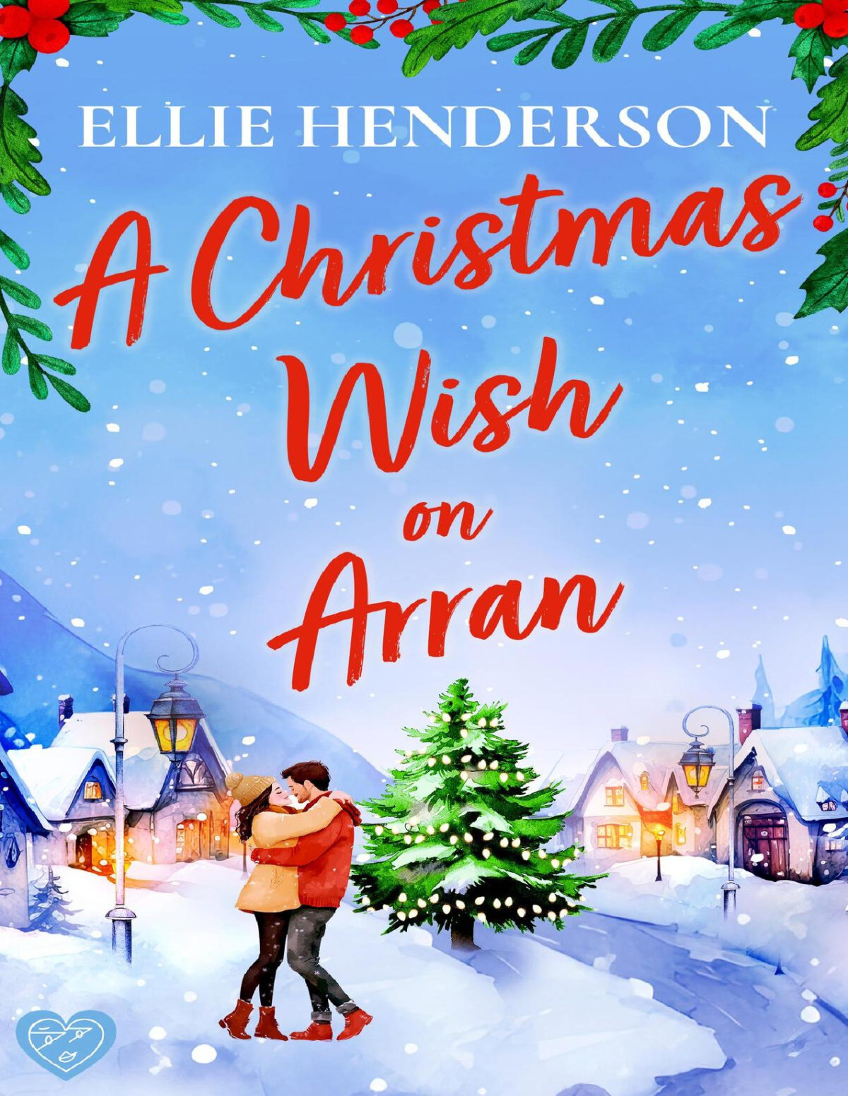 A Christmas Wish On Arran The Cozy Brand New Festive Scottish Romance To Warm Your Heart This Christmas Scottish Romances Book 4 Ellie Henderson