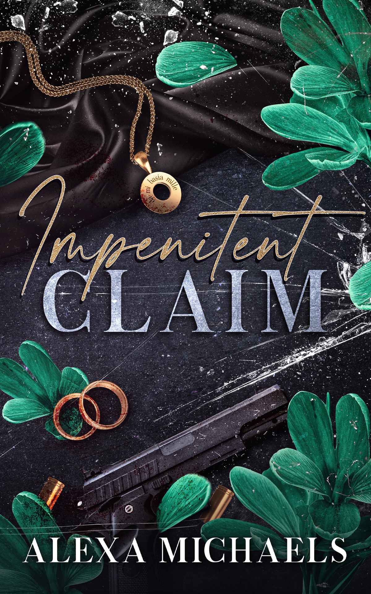 Impenitent Claim A Dark Mafia Romance Alexa Michaels