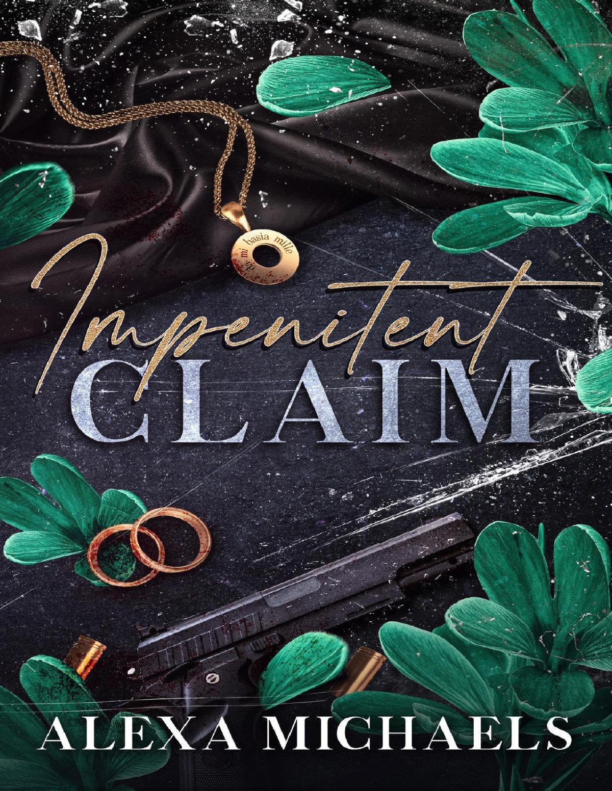 Impenitent Claim A Dark Mafia Romance Alexa Michaels