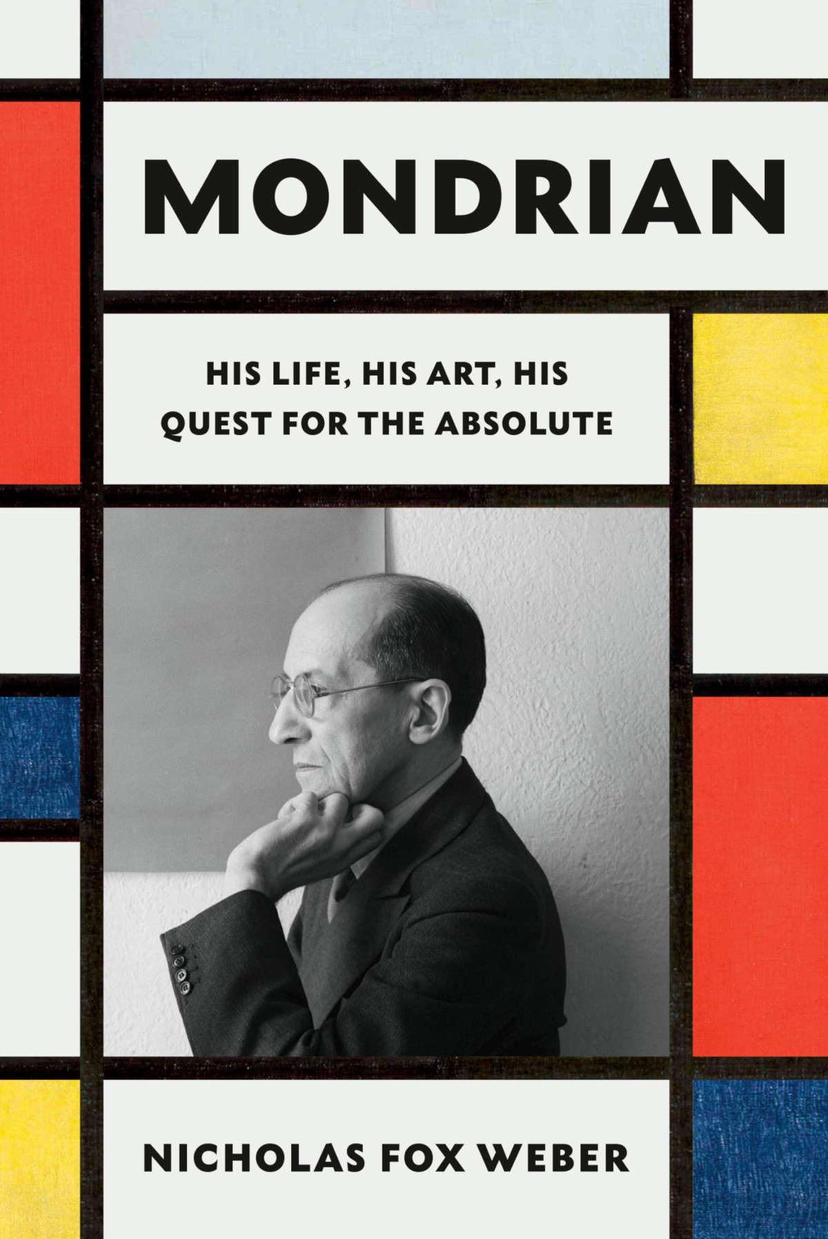Mondrian His Life His Art His Quest For The Absolute Nicholas Fox Weber