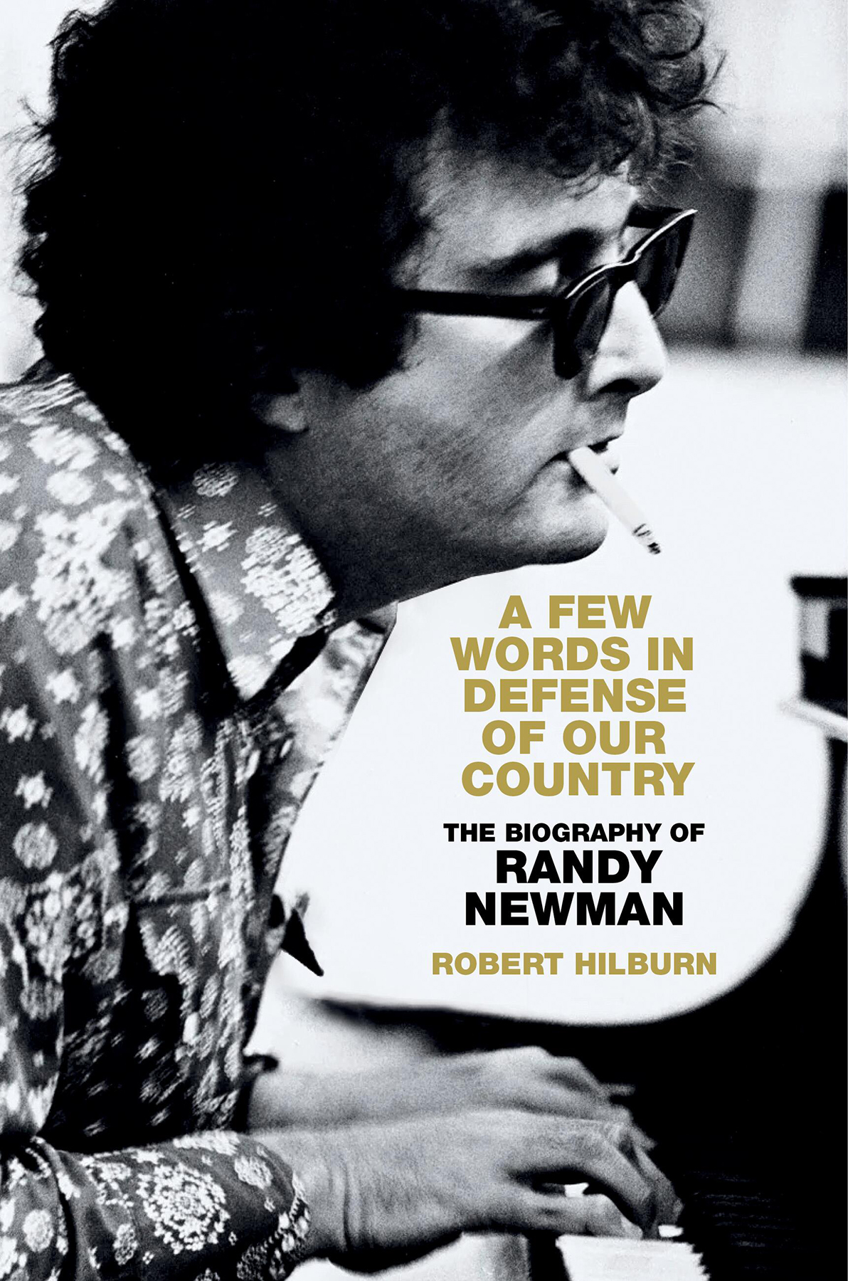 A Few Words In Defense Of Our Country The Biography Of Randy Newman Robert Hilburn