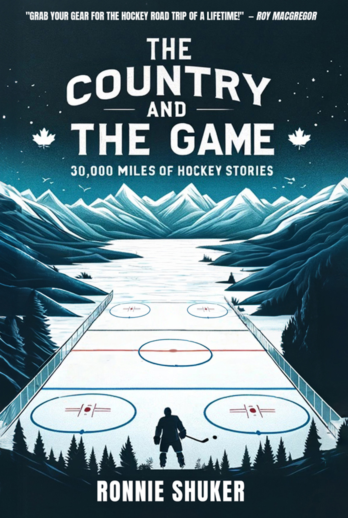 The Country And The Game 30000 Miles Of Hockey Stories Ronnie Shuker