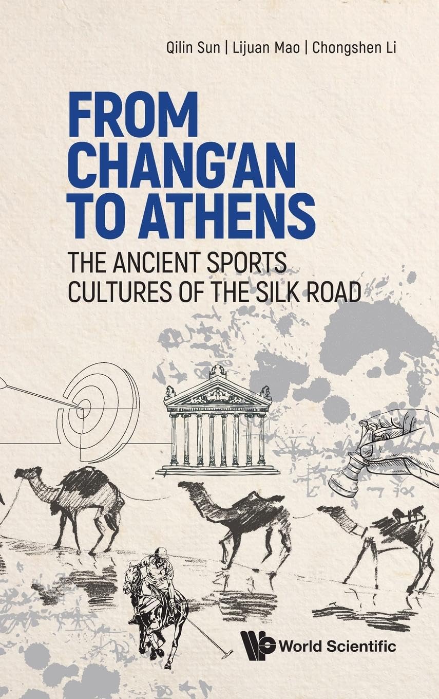 From Changan To Athens The Ancient Sports Cultures Of The Silk Road Qilin Sun