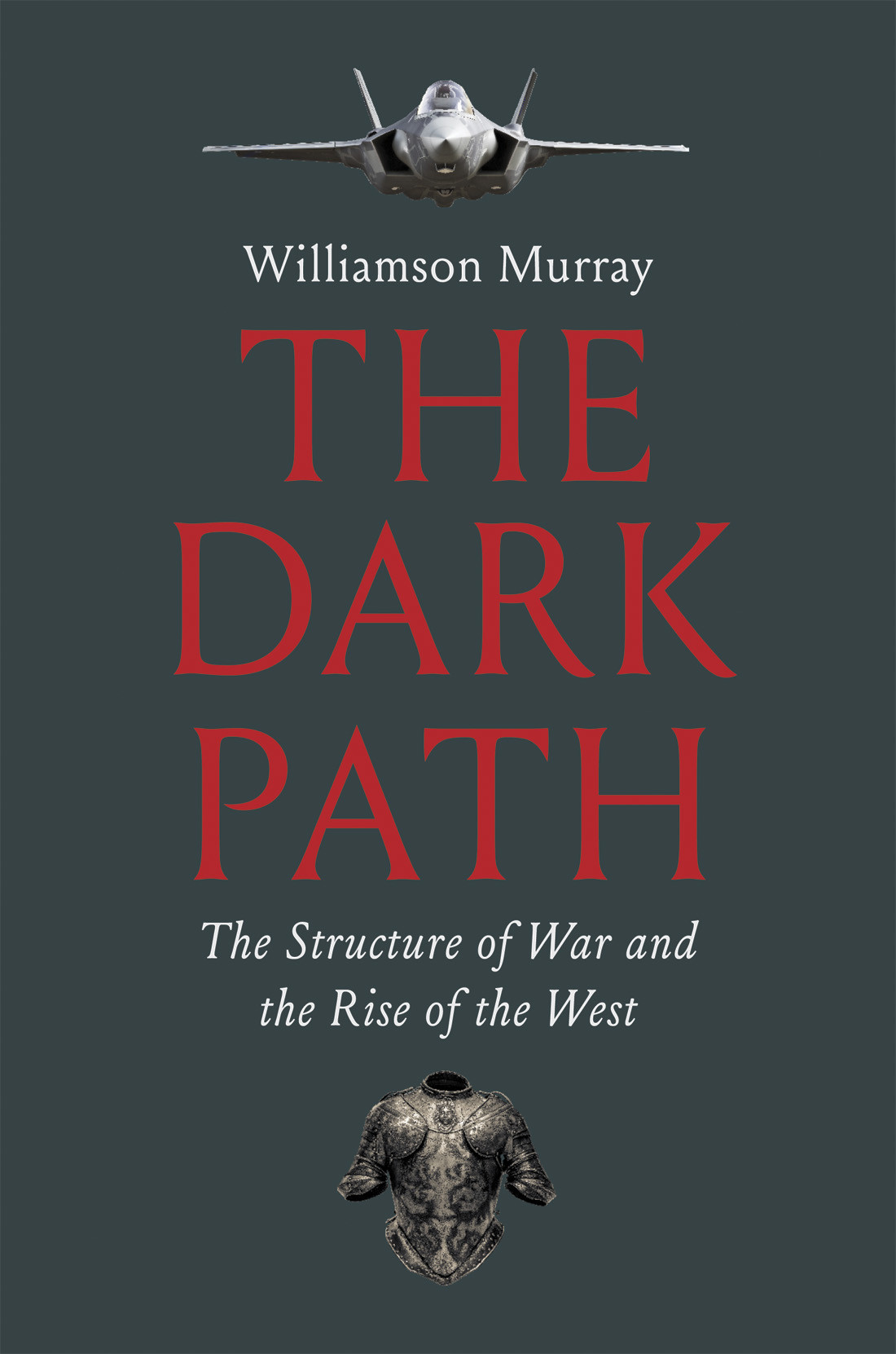 The Dark Path The Structure Of War And The Rise Of The West Williamson Murray