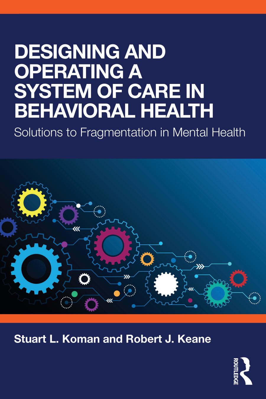Designing And Operating A System Of Care In Behavioral Health Solutions To Fragmentation In Mental Health Stuart L Koman Robert J Keane