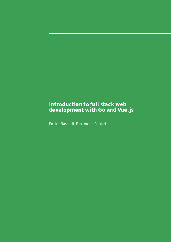 Introduction To Full Stack Web Development With Go And Vuejs Enrico Bassetti Emanuele Panizzi