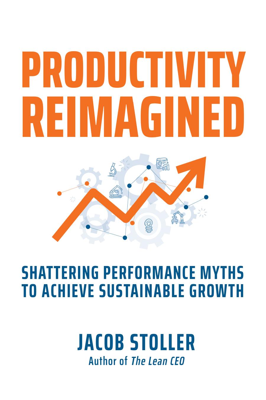 Productivity Reimagined Shattering Performance Myths To Achieve Sustainable Growth 1st Edition Jacob Stoller