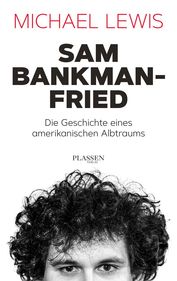 Sam Bankmanfried Die Geschichte Eines Amerikanischen Albtraums Michael Lewis