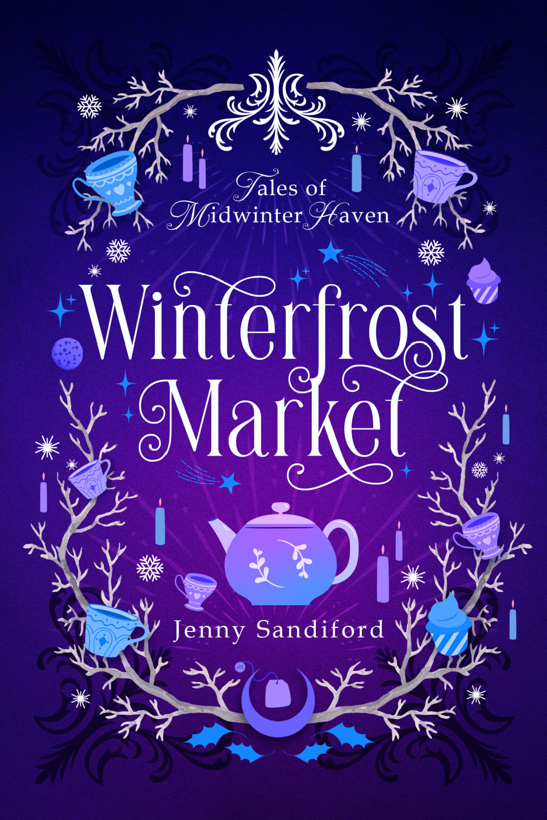 Winterfrost Market A Cozy Fantasy Holiday Romance Tales Of Midwinter Haven Book 1 Jenny Sandiford