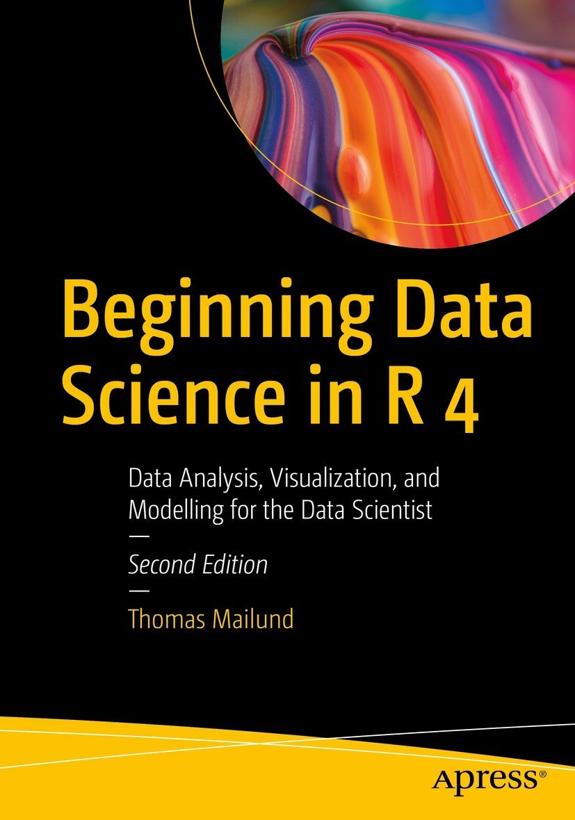 Beginning Data Science In R 4 Data Analysis Visualization And Modelling For The Data Scientist 2nd Edition Thomas Mailund