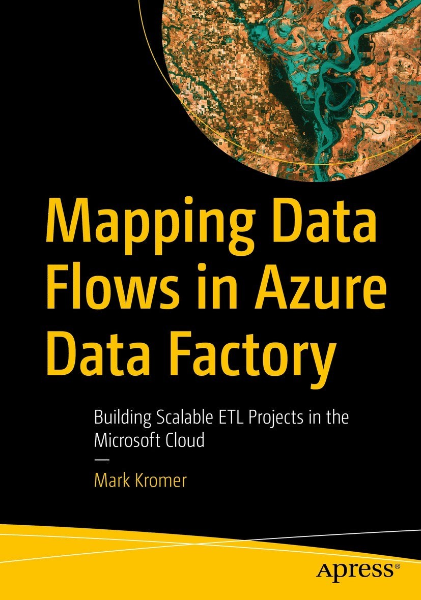 Mapping Data Flows In Azure Data Factory Building Scalable Etl Projects In The Microsoft Cloud 1st Edition Mark Kromer