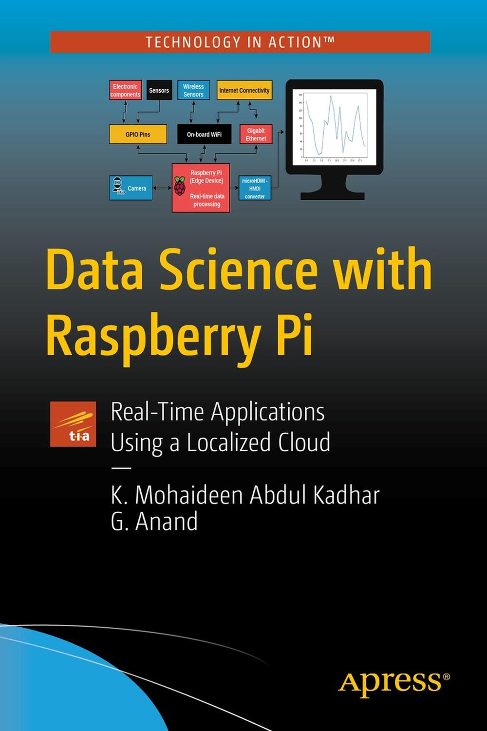 Data Science With Raspberry Pi Realtime Applications Using A Localized Cloud 1st Ed K Mohaideen Abdul Kadhar