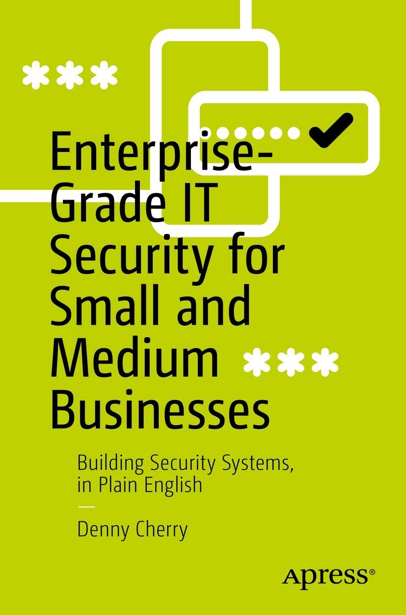 Enterprisegrade It Security For Small And Medium Businesses Building Security Systems In Plain English 1st Edition Denny Cherry