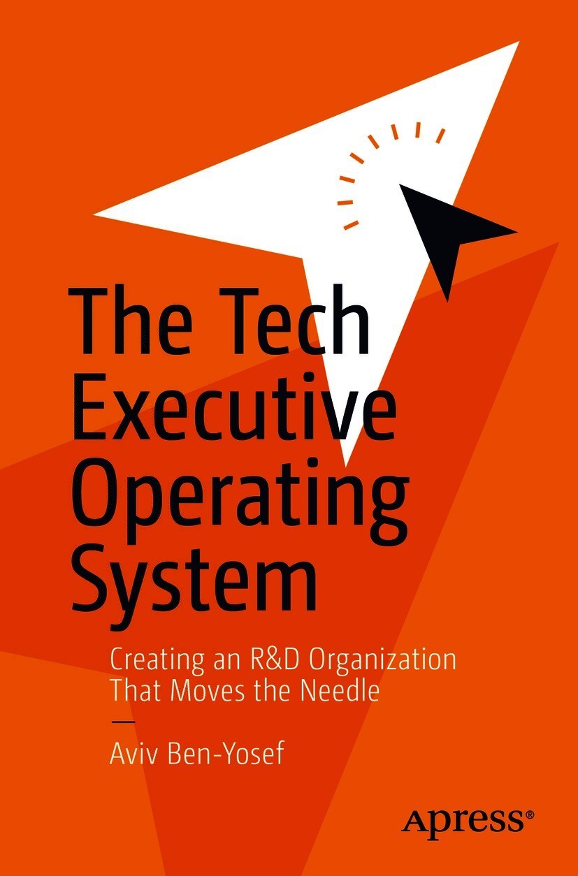 The Tech Executive Operating System Creating An Rd Organization That Moves The Needle 1st Edition Aviv Benyosef