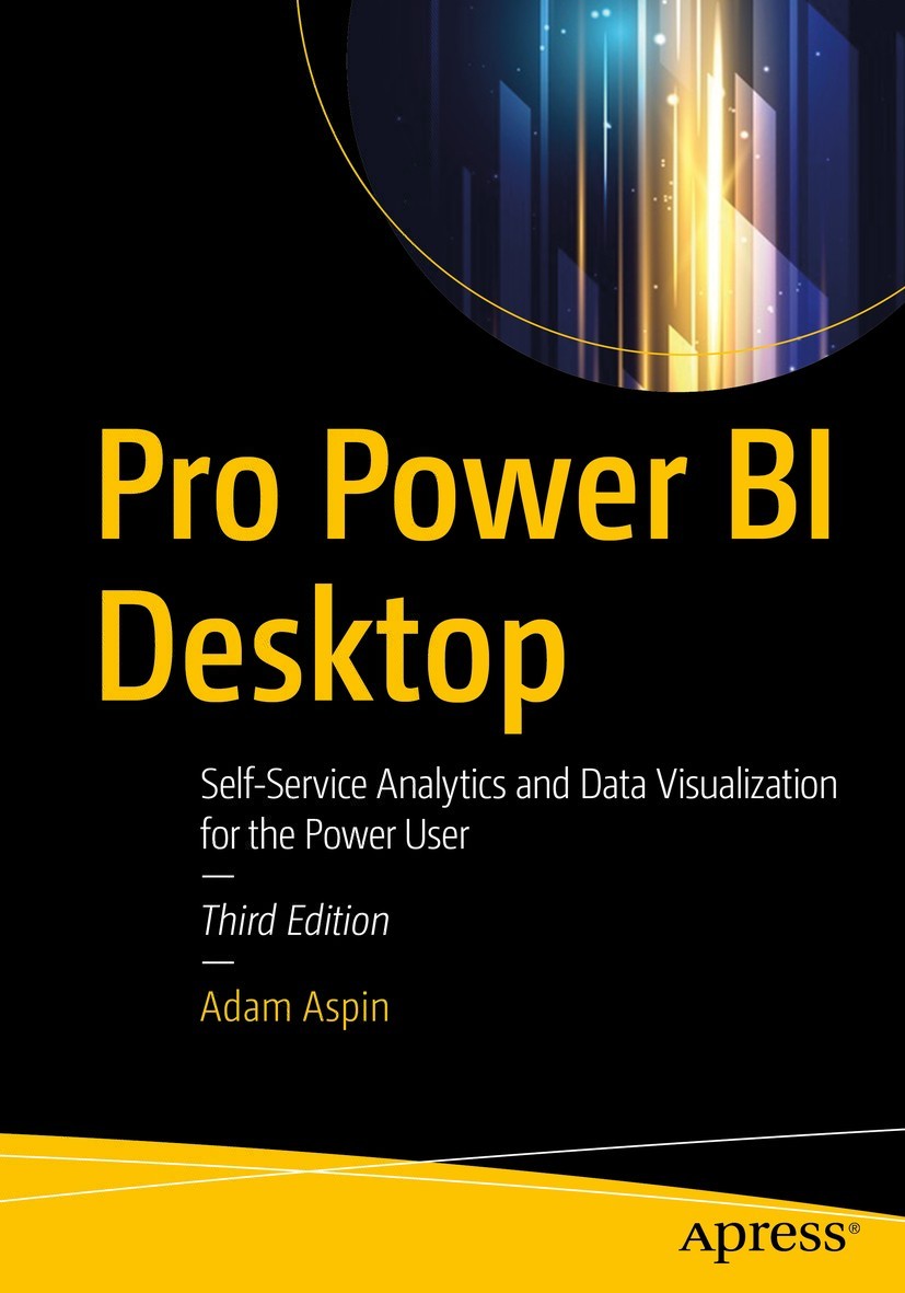 Pro Power Bi Desktop Selfservice Analytics And Data Visualization For The Power User 3rd Edition Adam Aspin