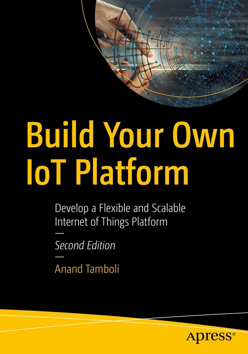 Build Your Own Iot Platform Develop A Flexible And Scalable Internet Of Things Platform 2nd Edition Anand Tamboli