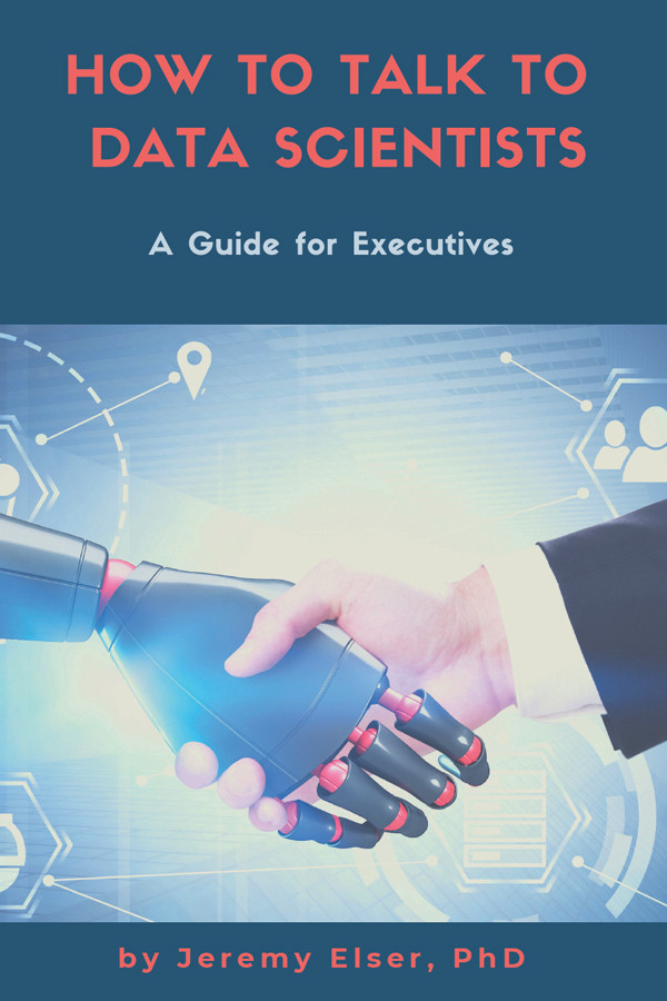 How To Talk To Data Scientists 1st Edition Jeremy Elser