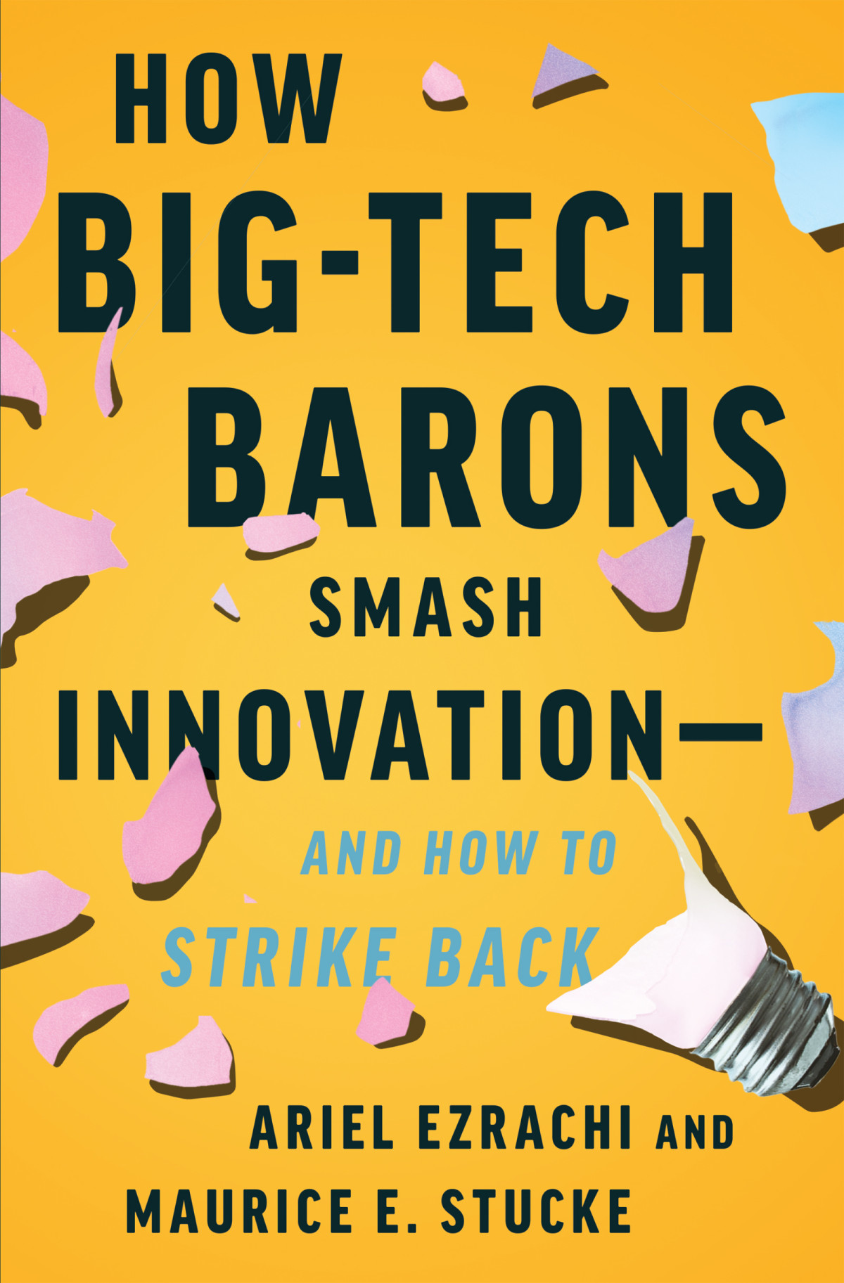 How Bigtech Barons Smash Innovationand How To Strike Back Ariel Ezrachi