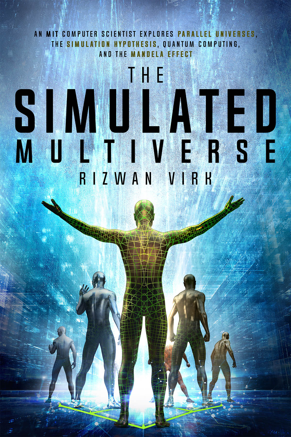 The Simulated Multiverse Rizwan Virk
