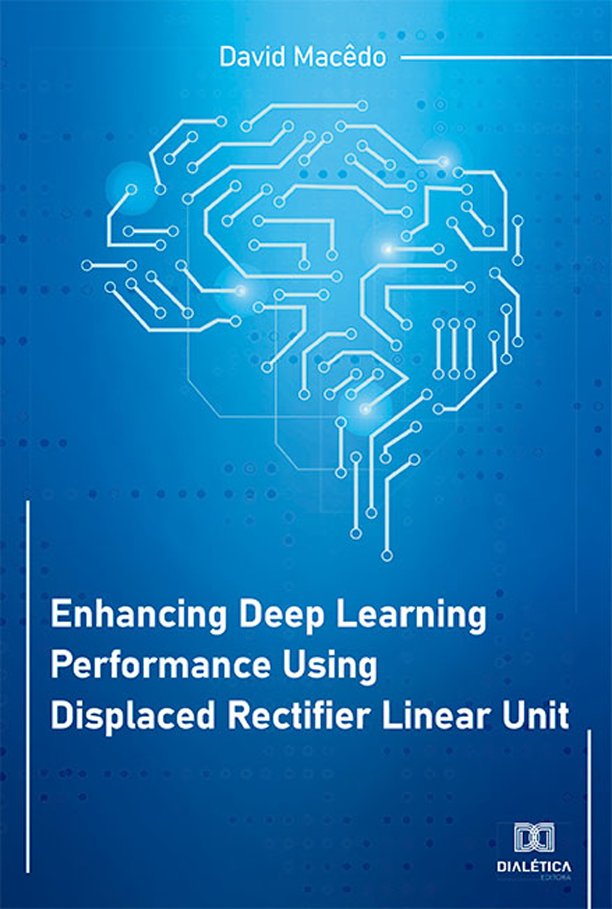 Enhancing Deep Learning Performance Using Displaced Rectifier Linear Unit David Macdo