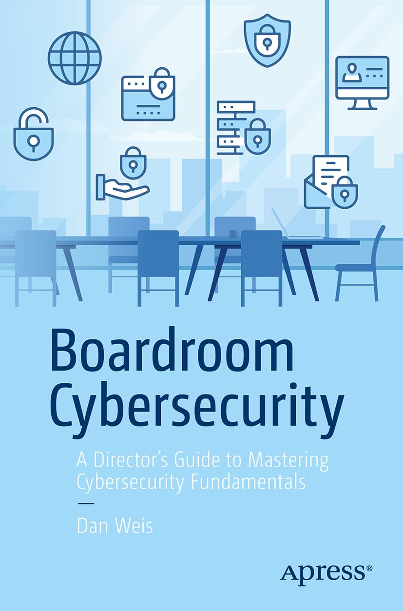 Boardroom Cybersecurity A Directors Guide To Mastering Cybersecurity Fundamentals 1st Edition Dan Weis