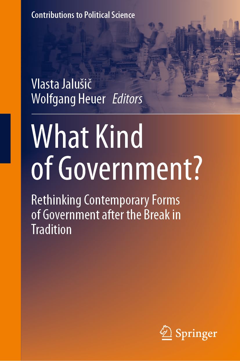 What Kind Of Government Rethinking Contemporary Forms Of Government After The Break In Tradition 2024th Edition Vlasta Jalui