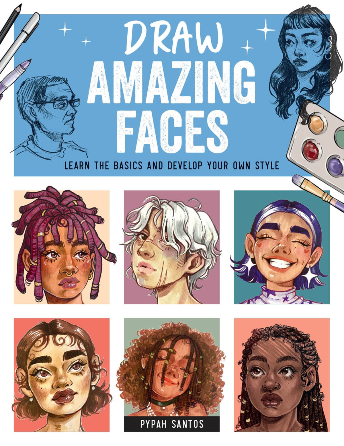 Draw Amazing Faces Learn The Basics And Develop Your Own Style Pypah Santos