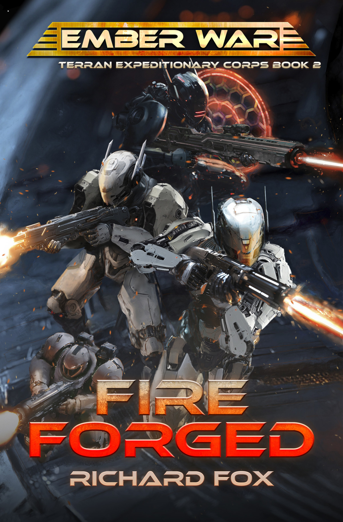 Fire Forged A Military Science Fiction Space Opera Adventure Terran Expeditionary Corps Book 2 Richard Fox