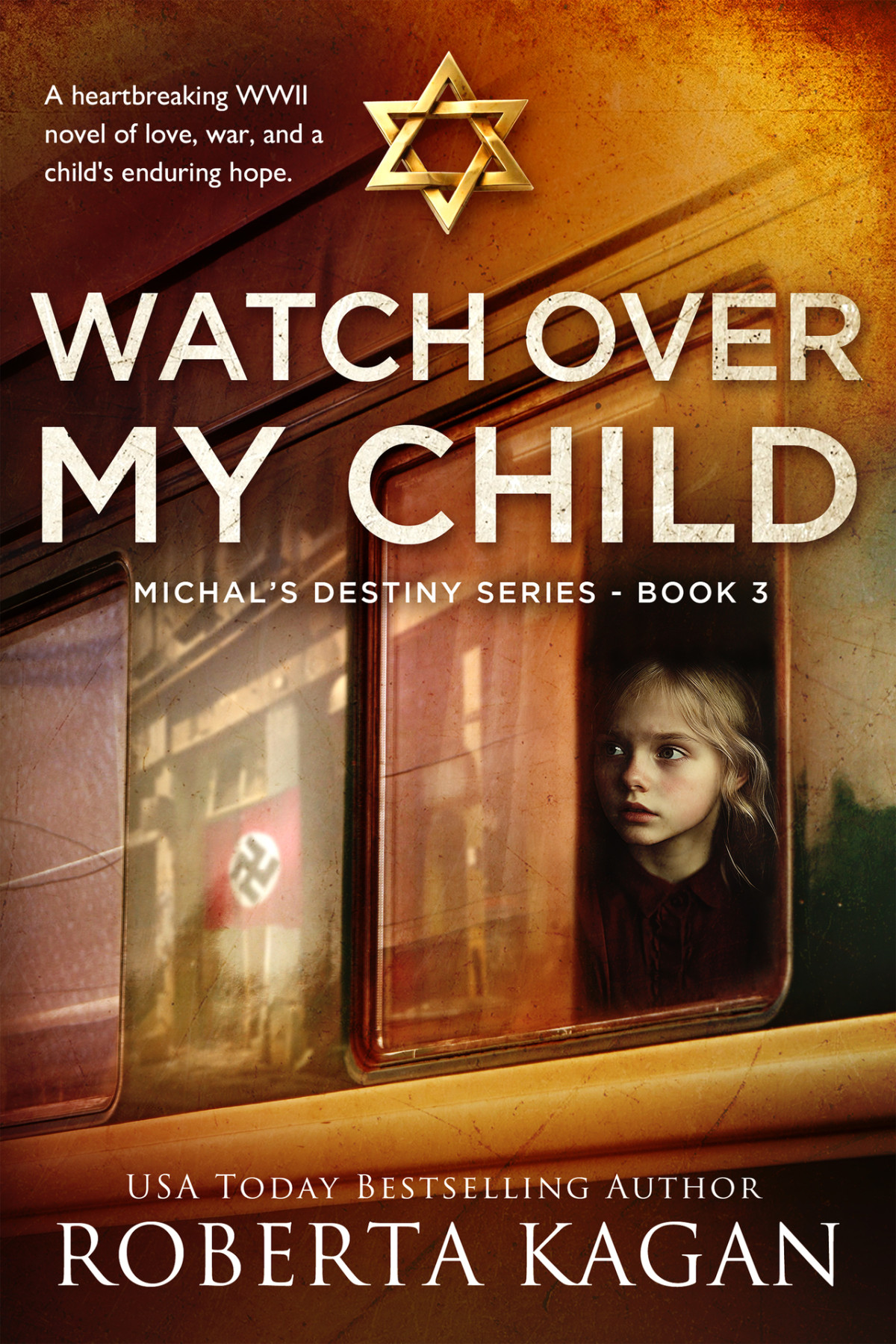 Watch Over My Child A Heartbreaking Wwii Novel Of Love War And A Childs Enduring Hope Michaels Destiny Book 3 Kagan