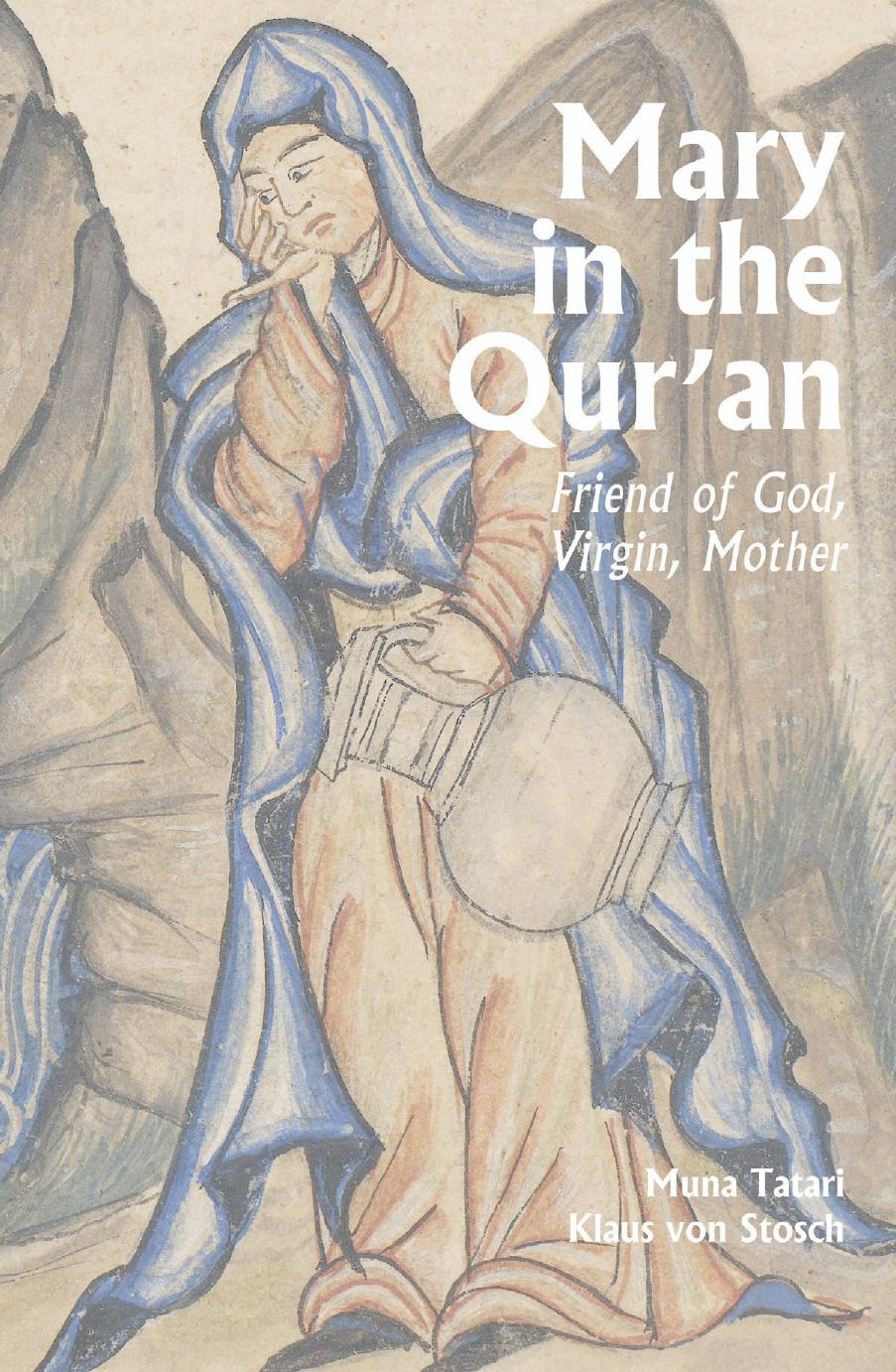 Mary In The Quran Friend Of God Virgin Mother Muna Tatari
