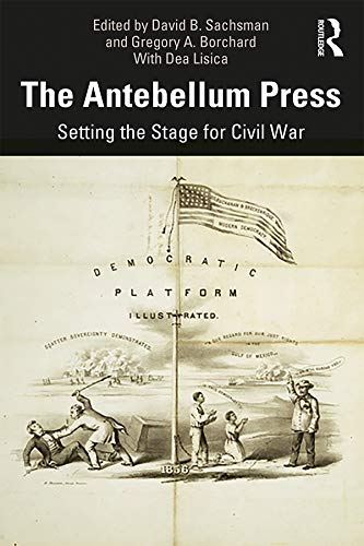 The Antebellum Press Setting The Stage For Civil War 1st Edition David B Sachsman