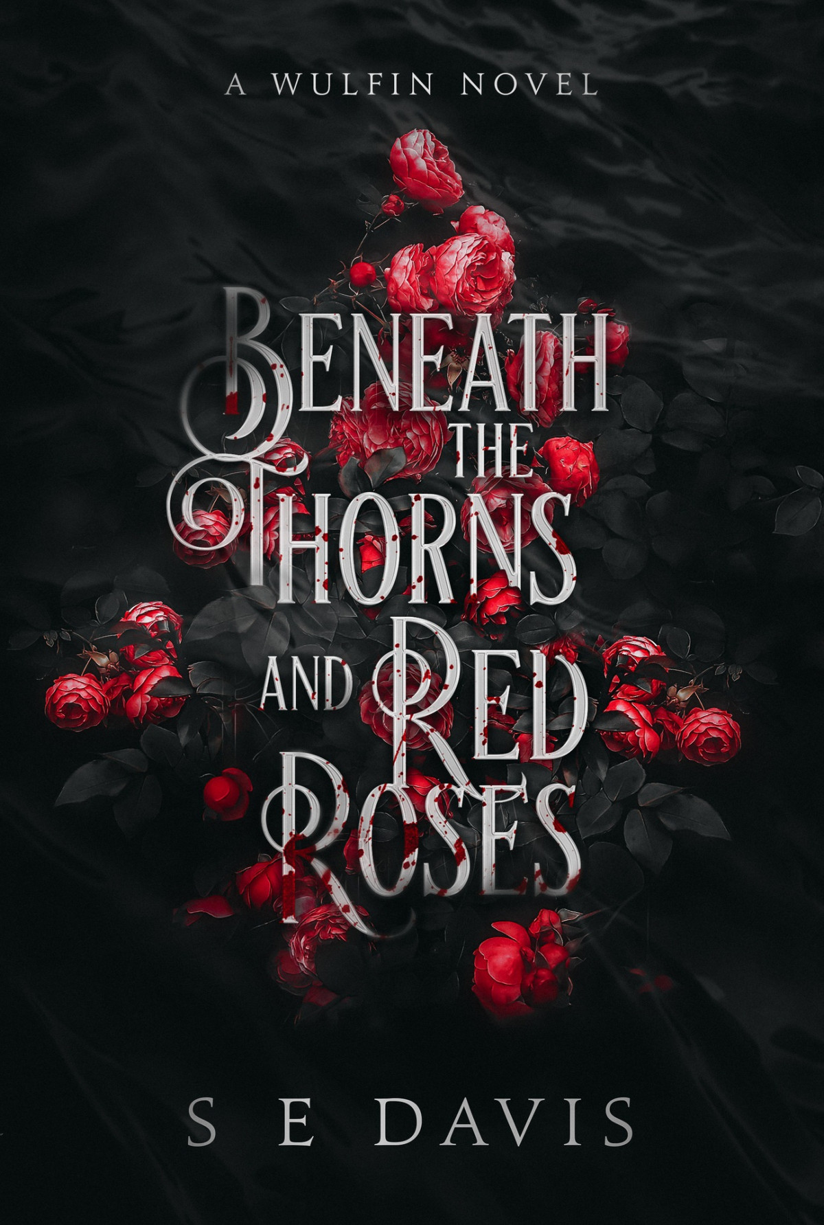 Beneath The Thorns And Red Roses A Wulfin Novel Davis S E