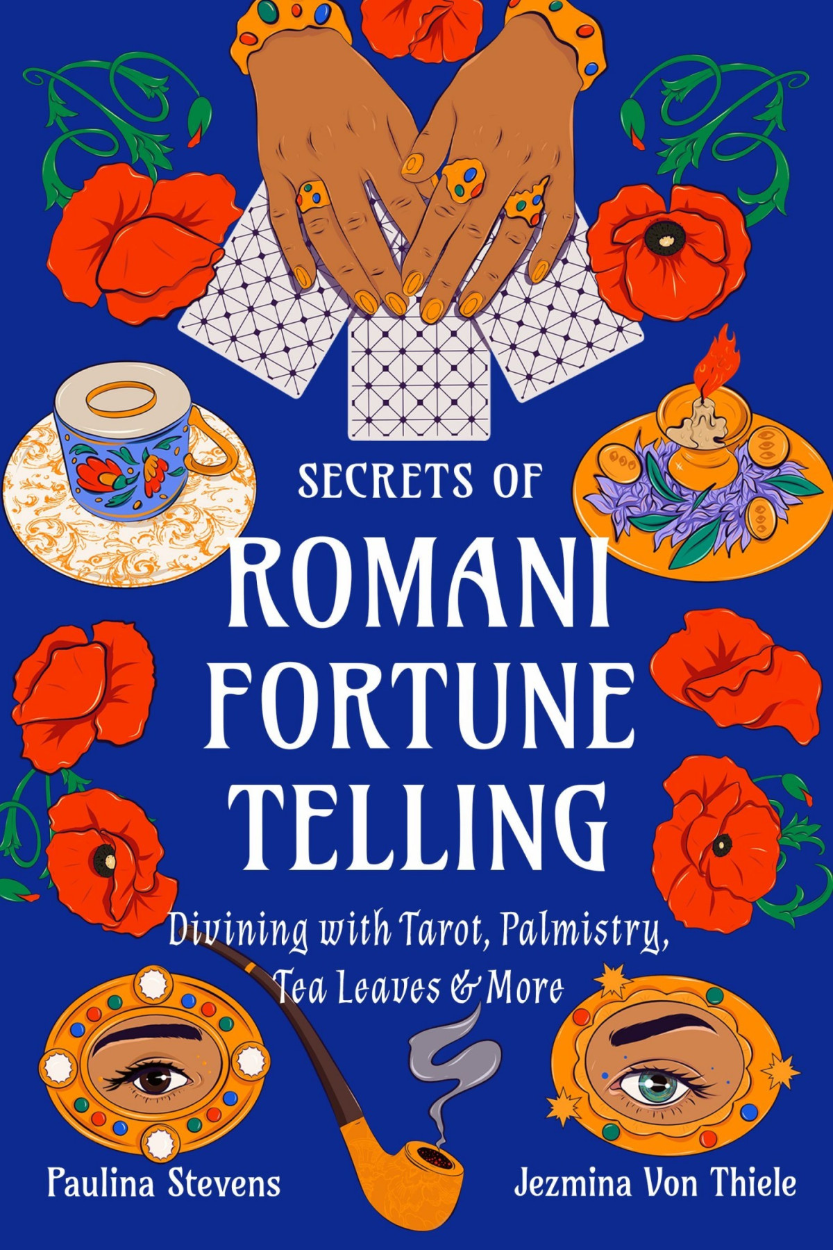 Secrets Of Romani Fortunetelling Divining With Tarot Palmistry Tea Leaves And More Jezmina Von Thiele Paulina Stevens