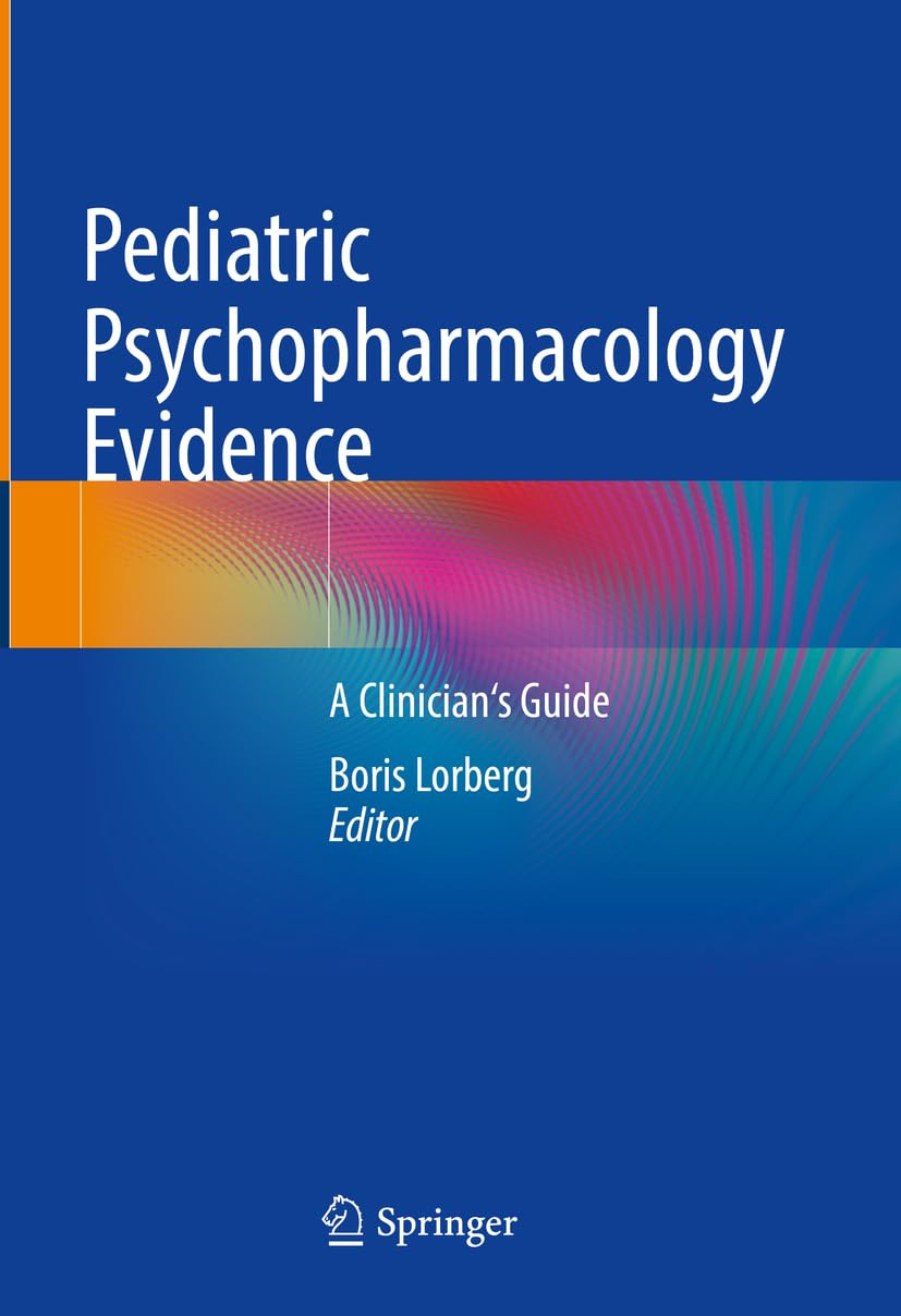 Pediatric Psychopharmacology Evidence A Clinicians Guide 3rd Edition Boris Lorberg