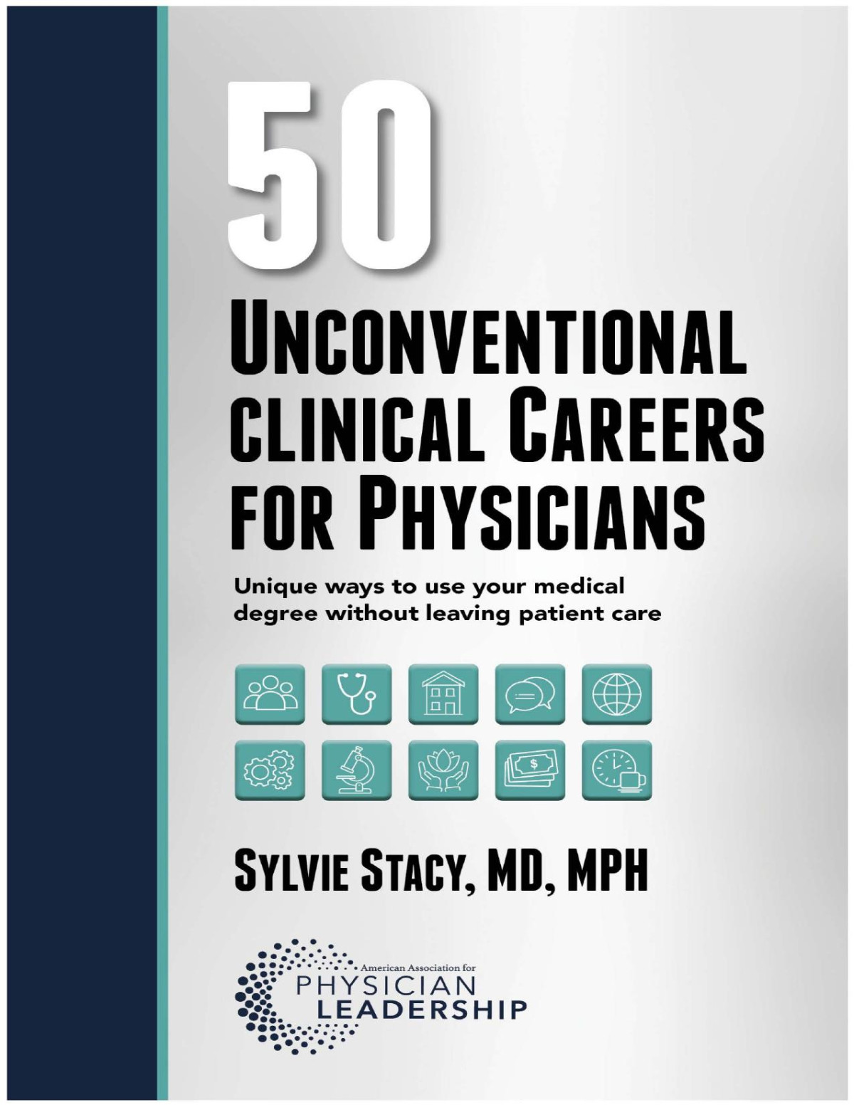 50 Unconventional Clinical Careers For Physicians Unique Ways To Use Your Medical Degree Without Leaving Patient Care Mar 22 20241960762176american Association For Physician Leadershippdf Sylvie Stacy