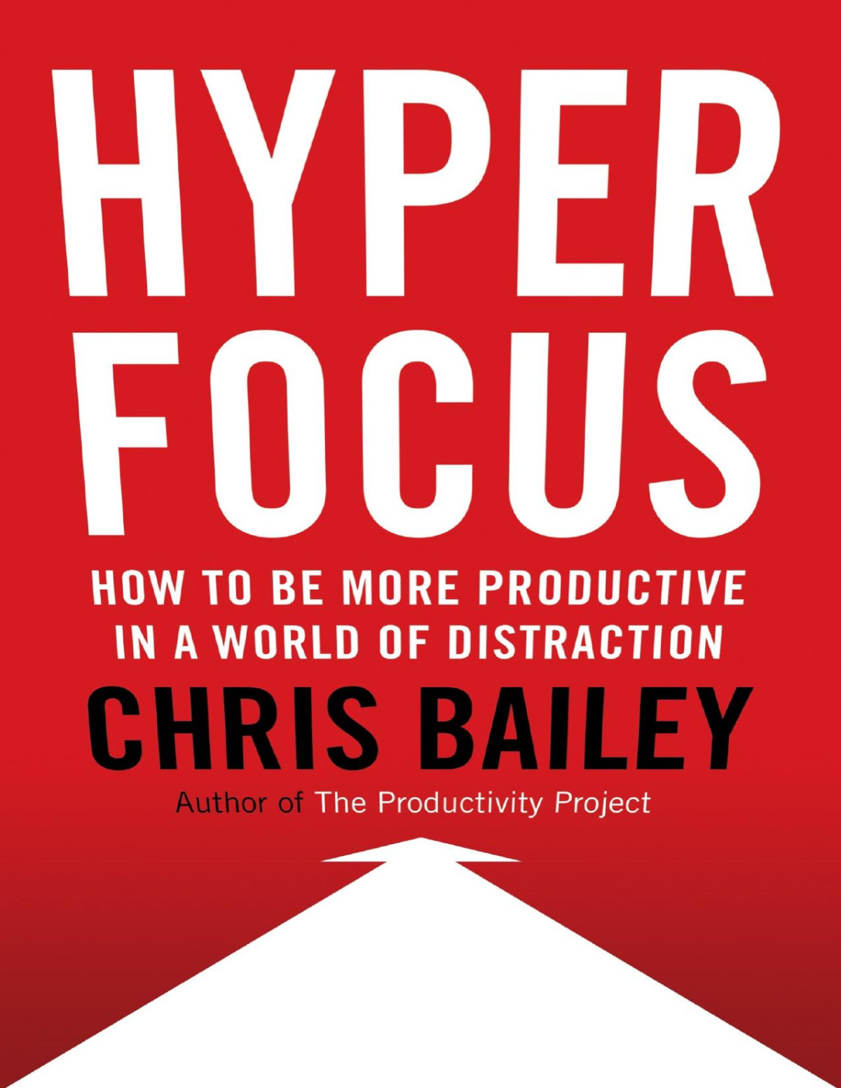 Hyperfocus How To Manage Your Attention In A World Of Distraction 1st Edition Chris Bailey