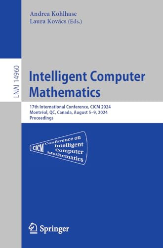 Intelligent Computer Mathematics 17th International Conference Cicm 2024 Montral Qc Canada August 59 2024 Proceedings 1st Edition Andrea Kohlhase