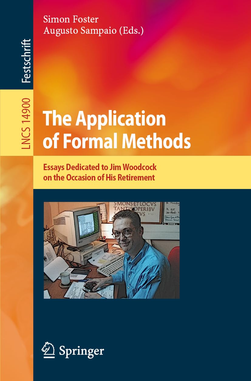 The Application Of Formal Methods Essays Dedicated To Jim Woodcock On The Occasion Of His Retirement 1st Edition Simon Foster