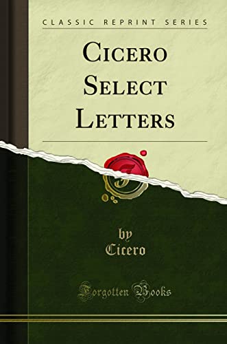 Cicero Select Letters Classic Reprint Cicero Cicero