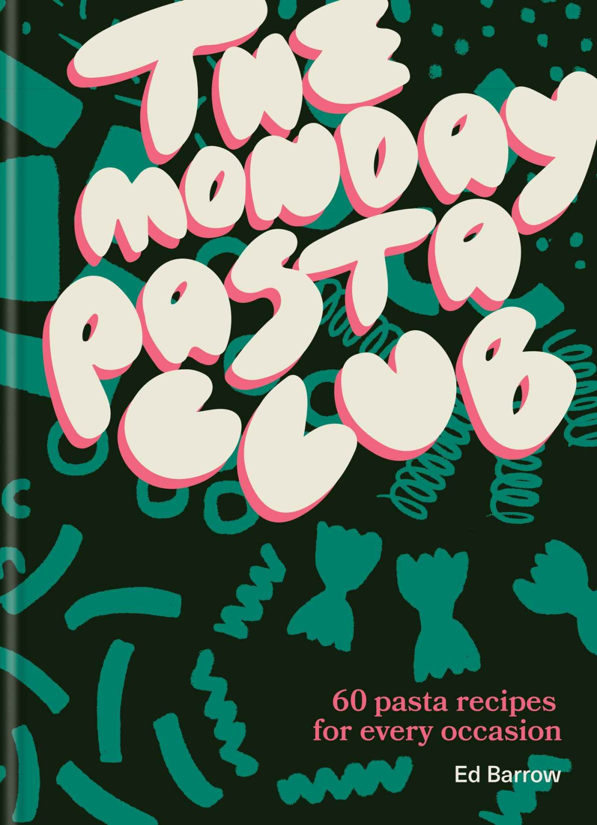 The Monday Pasta Club 60 Pasta Recipes For Every Occasion Barrow