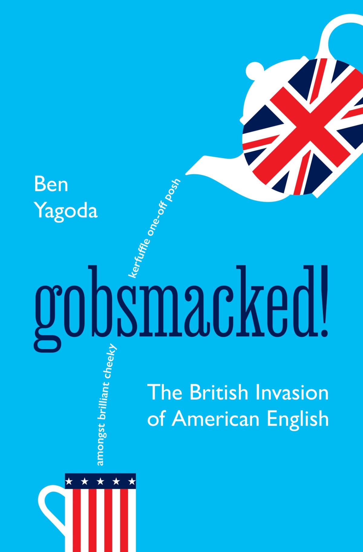 Gobsmacked The British Invasion Of The American English Ben Yagoda