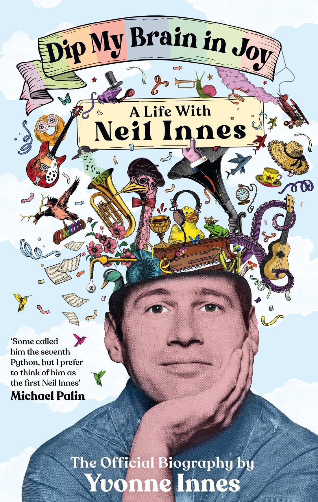 Dip My Brain In Joy A Life With Neil Innes The Official Biography Yvonne Innes