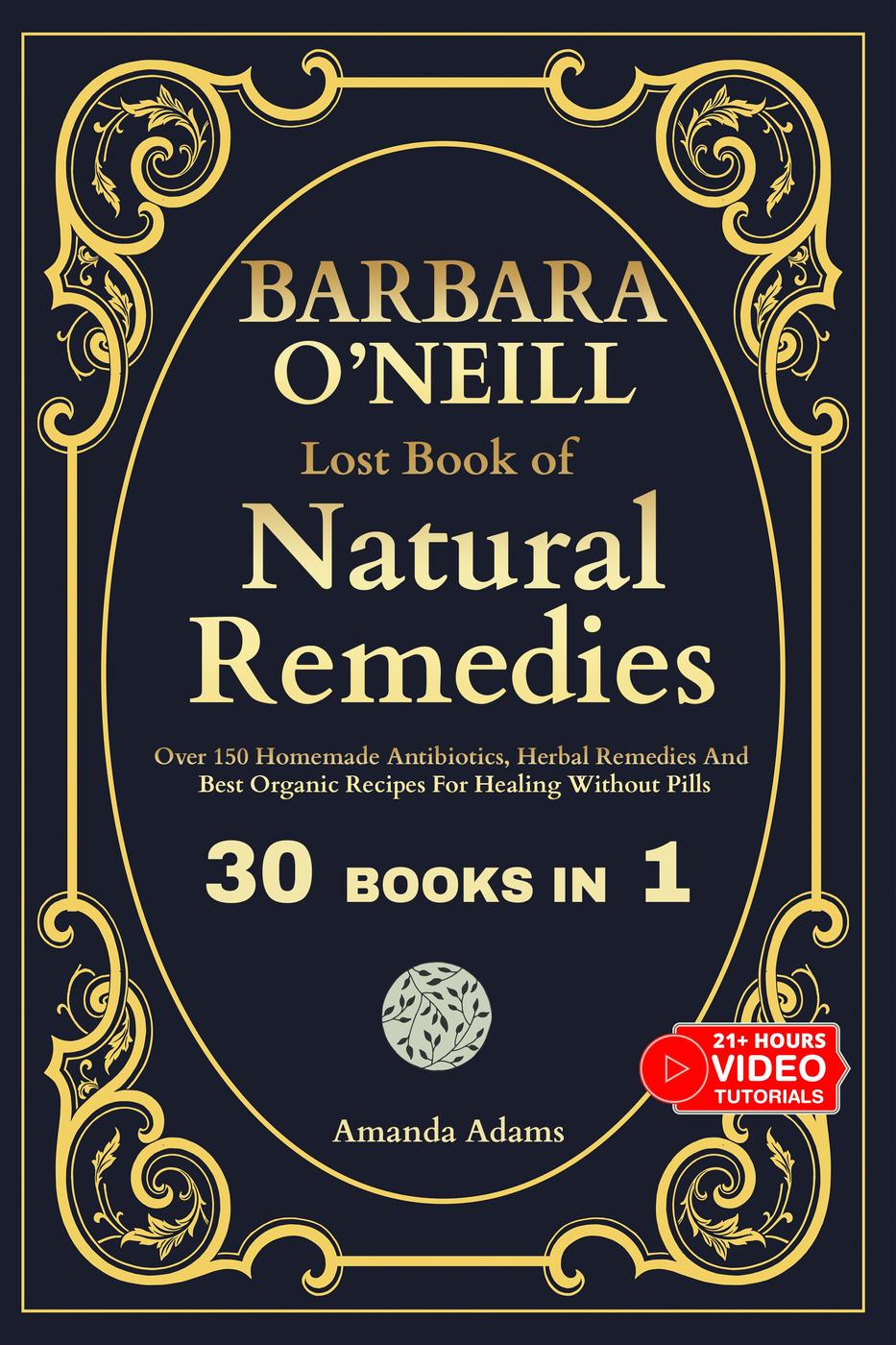 Barbara Oneill Lost Book Of Natural Remedies 30 Books In 1 Discover Dr Barbara Oneill Homemade Antibiotics Herbal Remedies And Best Organic Recipes Publish Drive Edition Amanda Adams